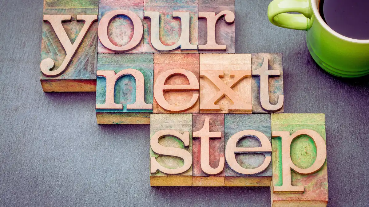 Your Next Steps: Start Today